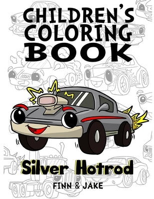 Children's Coloring Book, Silver Hotrod: Award winning child authors, Finn and Jake by Jake, Finn and