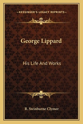 George Lippard: His Life and Works by Clymer, R. Swinburne