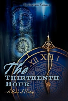 The Thirteenth Hour: A Book of Poetry by Vargason, Jonathan