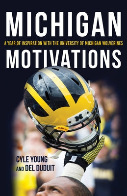 Michigan Motivations: A Year of Inspiration with the University of Michigan Wolverines by Young, Cyle