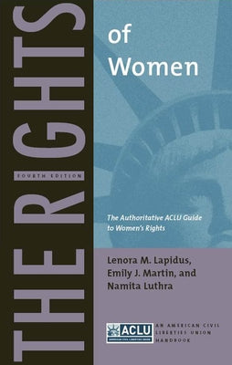 The Rights of Women: The Authoritative ACLU Guide to Women's Rights, Fourth Edition by Lapidus, Lenora M.