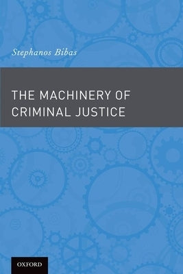 The Machinery of Criminal Justice by Bibas, Stephanos