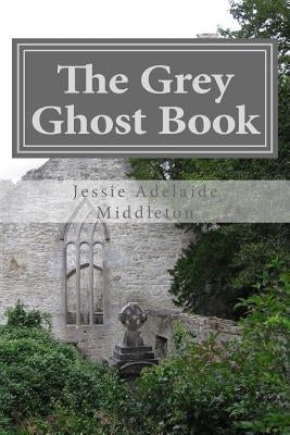 The Grey Ghost Book by Middleton, Jessie Adelaide