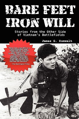 Bare Feet, Iron Will: Stories from the Other Side of Vietnam's Battlefields by Zumwalt, James G.