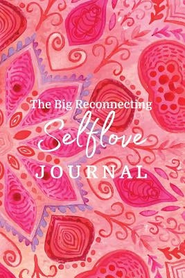 The Big Reconnecting Selflove Journal: Prompts and Affirmations to Love Your Fitra Self by Benoit, Brooke