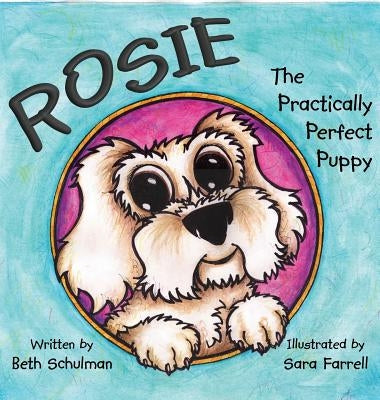 Rosie the Practically Perfect Puppy by Schulman, Beth