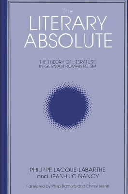 The Literary Absolute by Lacoue-Labarthe, Philippe