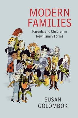 Modern Families: Parents and Children in New Family Forms by Golombok, Susan