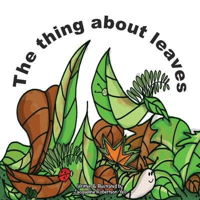 The thing about leaves by Robertson-Yeo, Jacqueline