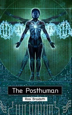The Posthuman by Braidotti, Rosi