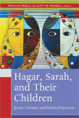 Hagar, Sarah, and Their Children: Jewish, Christian, and Muslim Perspectives by Trible, Phyllis