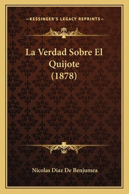 La Verdad Sobre El Quijote (1878) by De Benjumea, Nicolas Diaz