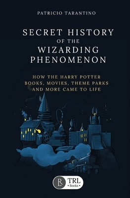 Secret History of the Wizarding Phenomenon by Tarantino, Patricio