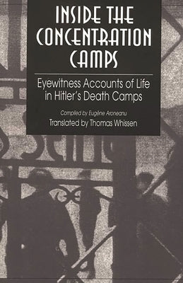 Inside the Concentration Camps: Eyewitness Accounts of Life in Hitler's Death Camps by Aroneanu, Eugene