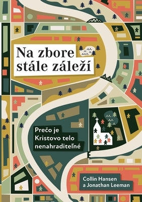 Na zbore stále zálezí (Rediscover Church) (Slovak): Why the Body of Christ Is Essential by Hansen, Collin