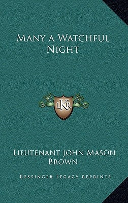 Many a Watchful Night by Brown, Lieutenant John Mason