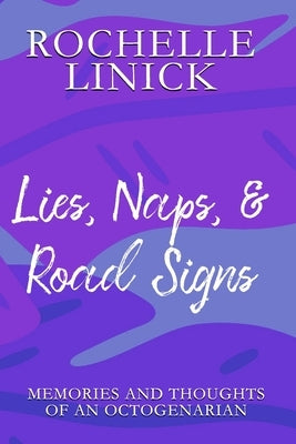 Lies, Naps, & Road Signs: Memories and Thoughts of an Octogenarian by Linick, Rochelle