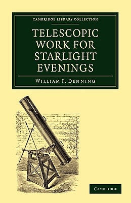Telescopic Work for Starlight Evenings by Denning, William Frederick