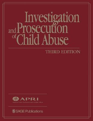 Investigation and Prosecution of Child Abuse [With CDROM] by American Prosecutors Research Institute
