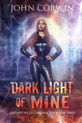 Dark Light of Mine: Book Two of the Overworld Chronicles by Corwin, John