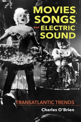 Movies, Songs, and Electric Sound: Transatlantic Trends by O'Brien, Charles