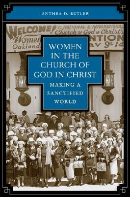 Women in the Church of God in Christ: Making a Sanctified World by Butler, Anthea