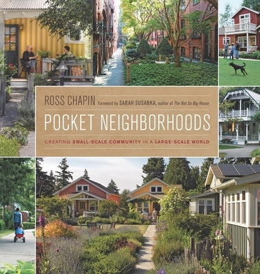 Pocket Neighborhoods: Creating Small-Scale Community in a Large-Scale World by Chapin, Ross