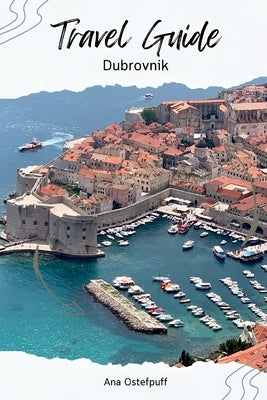 Dubrovnik: Travel Guide by Ostefpuff, Ana