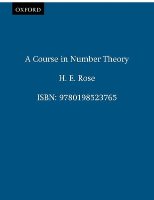 A Course in Number Theory by Rose, H. E.