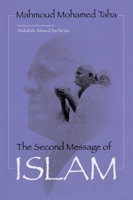 Second Message of Islam: Mahmoud Mohamed Taha (Revised) by An-Na'im, Abdullahi Ahmed