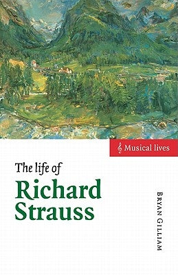 The Life of Richard Strauss by Gilliam, Bryan