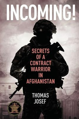 Incoming!: Secrets of a Contract Warrior in Afghanistan by Josef, Thomas