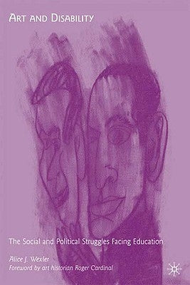 Art and Disability: The Social and Political Struggles Facing Education by Cardinal, Roger