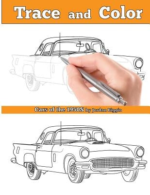 Trace and Color: Cars of the 1950s: Adult Coloring Book by Biggio, Jordan