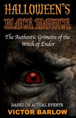 Halloween's Black Magic: The Authentic Grimoire of the Witch of Endor by Barlow, Victor