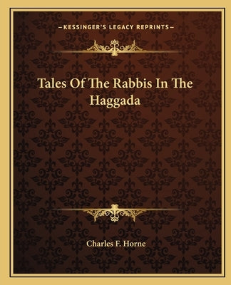 Tales of the Rabbis in the Haggada by Horne, Charles F.