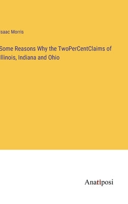 Some Reasons Why the TwoPerCentClaims of Illinois, Indiana and Ohio by Morris, Isaac