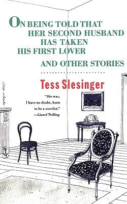 On Being Told That Her Second Husband Has Taken His First Lover, and Other Stories by Slesinger, Tess