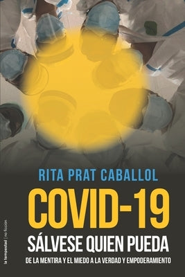 Covid-19: Sálvese quien pueda: De la mentira y el miedo a la verdad y empoderamiento by Prat Caballol, Rita