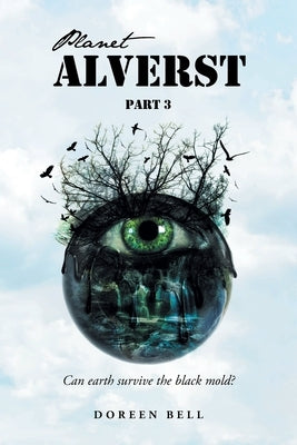 Planet Alverst: Part 3: Can earth survive the black mold? by Bell, Doreen