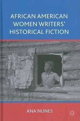 African American Women Writers' Historical Fiction by Nunes, A.