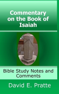 Commentary on the Book of Isaiah: Bible Study Notes and Comments by Pratte, David