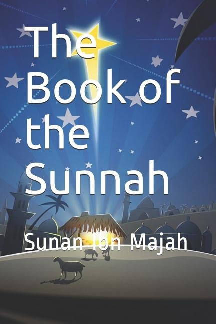 The Book of the Sunnah: Sunan Ibn Majah by Kathir, Imam