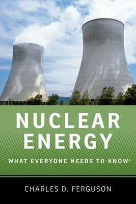 Nuclear Energy: What Everyone Needs to Knowâ(r) by Ferguson, Charles D.