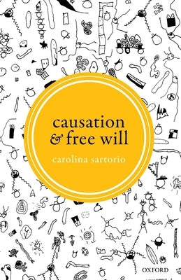 Causation and Free Will by Sartorio, Carolina