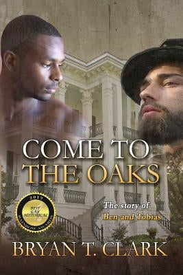 Come to the Oaks: The Story of Ben and Tobias by Clark, Bryan T.