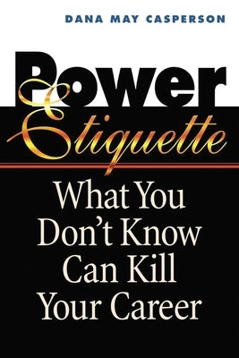 Power Etiquette by Casperson, Dana May