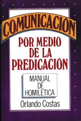 Comunicación Por Medio de la Predicación by Costas, Orlando E.