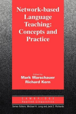 Network-Based Language Teaching: Concepts and Practice: Concepts and Practice by Warschauer, Mark