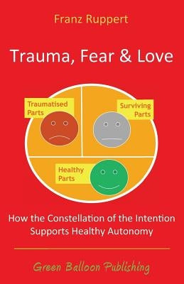 Trauma Fear and Love by Ruppert, Franz